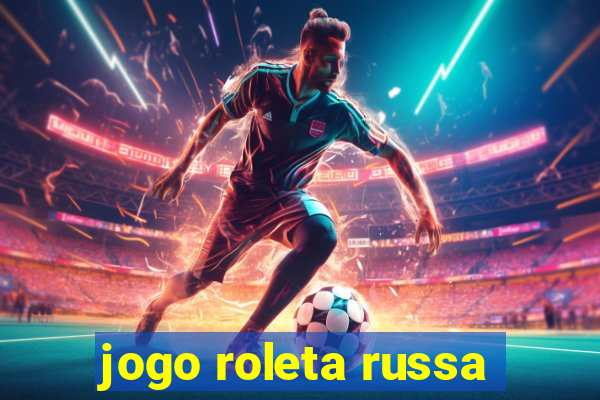 jogo roleta russa